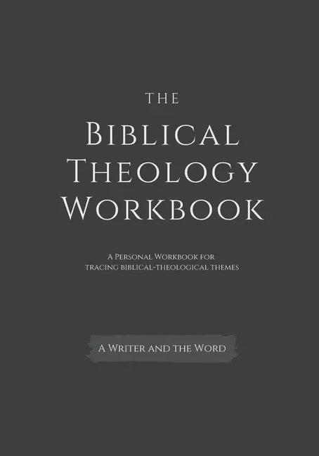Biblical Theology Workbook: A Personal Workbook for Tracing Biblical-Theological Themes - stevensbooks