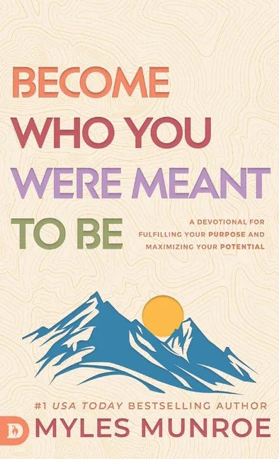 Become Who You Were Meant to Be: A Devotional for Fulfilling Your Purpose and Maximizing Your Potential - stevensbooks