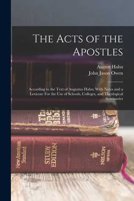 Acts of the Apostles: According to the Text of Augustus Hahn; With Notes and a Lexicon: For the Use of Schools, Colleges, and Theological Seminaries - stevensbooks