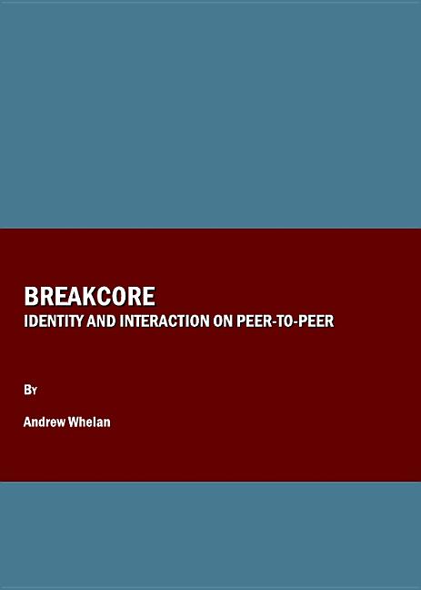 Breakcore: Identity and Interaction on Peer-To-Peer - Ingram