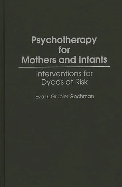 Psychotherapy for Mothers and Infants: Interventions for Dyads at Risk - stevensbooks