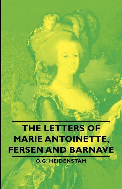 Letters of Marie Antoinette, Fersen and Barnave - Ingram