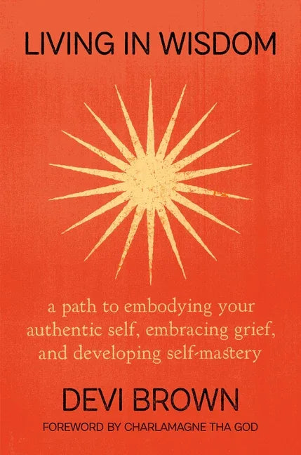 Living in Wisdom: A Path to Embodying Your Authentic Self, Embracing Grief, and Developing Self-Mastery - stevensbooks