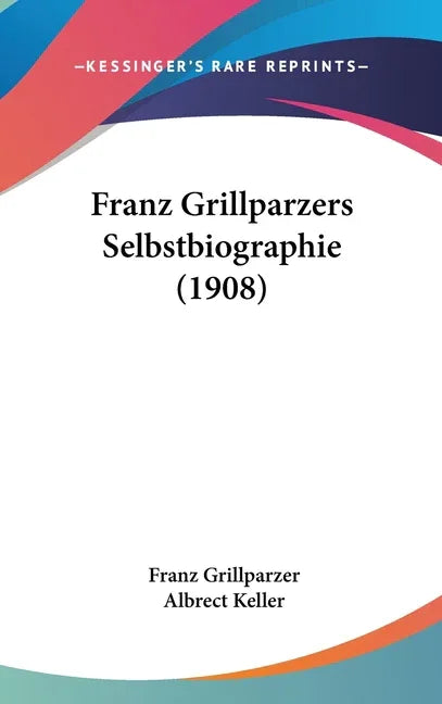 Franz Grillparzers Selbstbiographie (1908) - stevensbooks