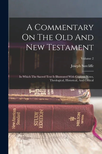Commentary On The Old And New Testament: In Which The Sacred Text Is Illustrated With Copious Notes, Theological, Historical, And Critical; Volume 2 - stevensbooks