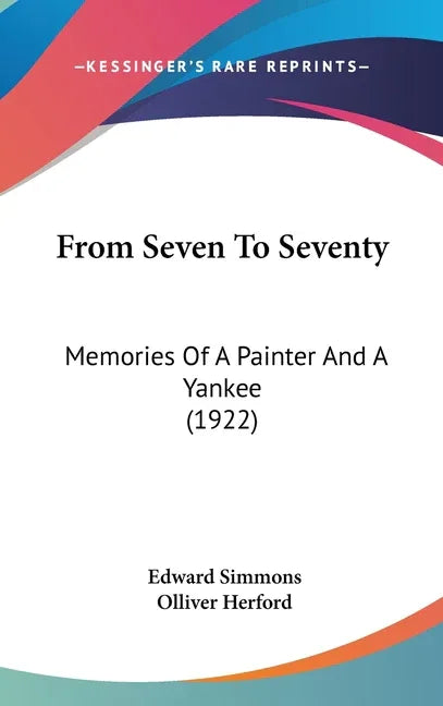 From Seven To Seventy: Memories Of A Painter And A Yankee (1922) - stevensbooks