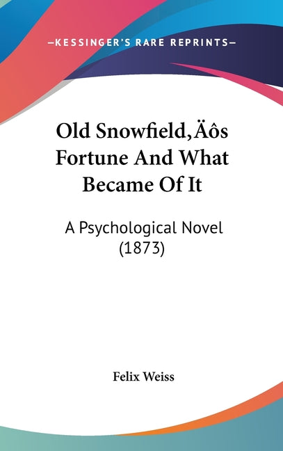 Old Snowfield's Fortune And What Became Of It: A Psychological Novel (1873) - Ingram