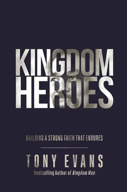 Kingdom Heroes: Building a Strong Faith That Endures - stevensbooks