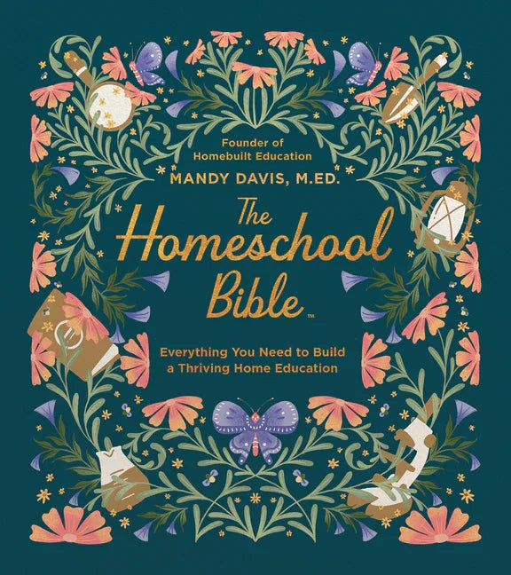 Homeschool Bible: Everything You Need to Build a Thriving Home Education - stevensbooks