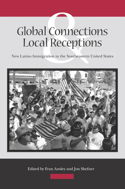 Global Connections and Local Receptions: New Latino Immigration to the Southeastern United States - stevensbooks