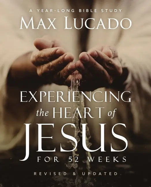 Experiencing the Heart of Jesus for 52 Weeks Revised and Updated: A Year-Long Bible Study (Enlarged) - Ingram
