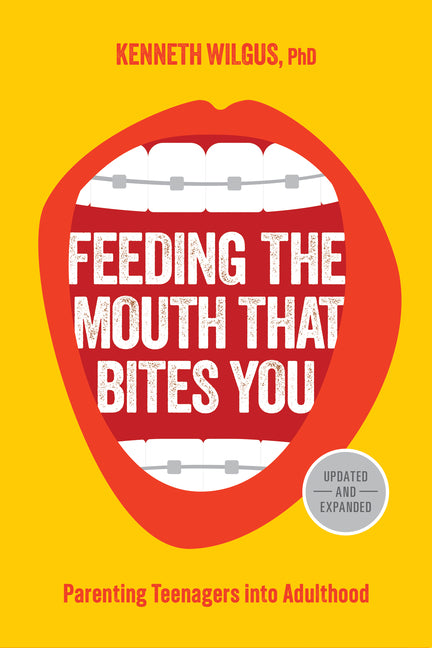 Feeding the Mouth That Bites You: Parenting Teenagers Into Adulthood - Ingram