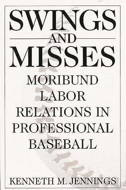 Swings and Misses: Moribund Labor Relations in Professional Baseball - Ingram