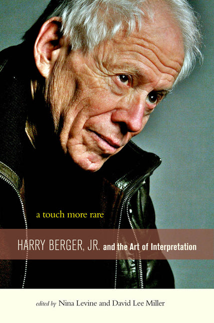 Touch More Rare: Harry Berger, Jr., and the Arts of Interpretation - Ingram