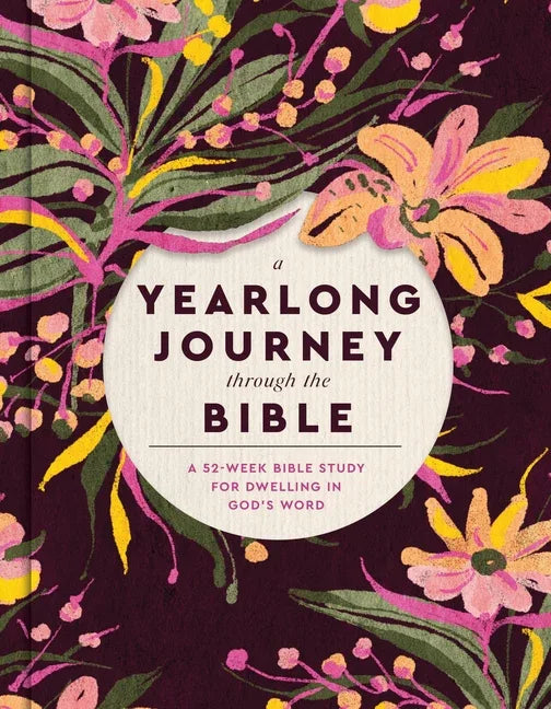 Yearlong Journey Through the Bible: A 52-Week Bible Study for Dwelling in God's Word - stevensbooks