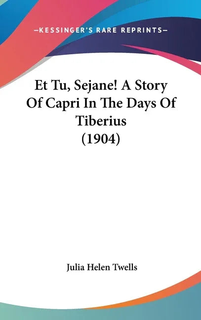 Et Tu, Sejane! A Story Of Capri In The Days Of Tiberius (1904) - stevensbooks