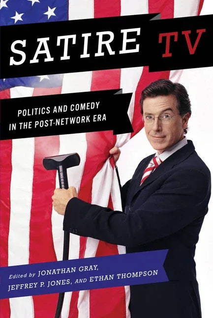 Satire TV: Politics and Comedy in the Post-Network Era - stevensbooks