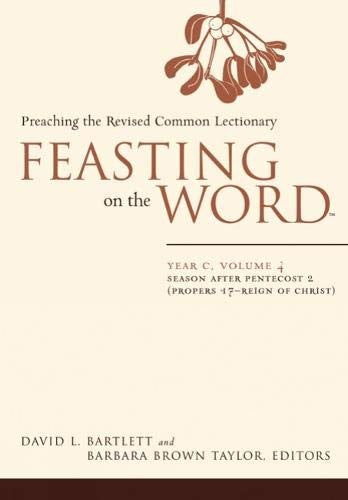 Cover of Feasting on the Word-- Year C, Volume 4: Season After Pentecost 2 (Propers 17-Reign of Christ)