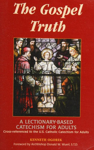 Cover of Gospel Truth: A Lectionary-Based Catechism for Adults - Cross-Referenced to the U.S. Catholic Catechism for Adults