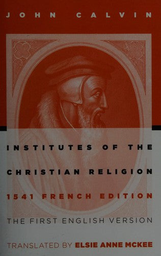 Cover of Institutes of the Christian Religion: The First English Version of the 1541 French Edition (Revised)