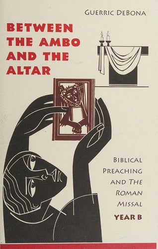 Cover of Between the Ambo and the Altar: Biblical Preaching and the Roman Missal, Year B