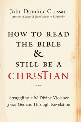 Cover of How to Read the Bible and Still Be a Christian: Is God Violent? an Exploration from Genesis to Revelation