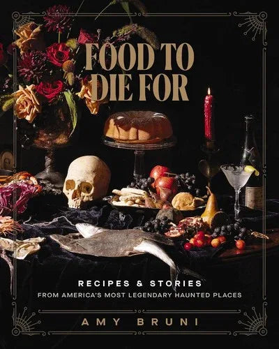 Food to Die for: Recipes and Stories from America's Most Legendary Haunted Places (a Spooky Paranormal Cookbook with Delightfully Creepy Meals, Eerie - stevensbooks