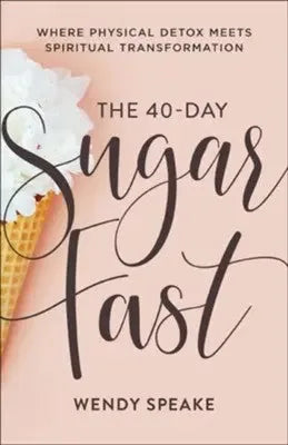 40-Day Sugar Fast: Where Physical Detox Meets Spiritual Transformation - stevensbooks