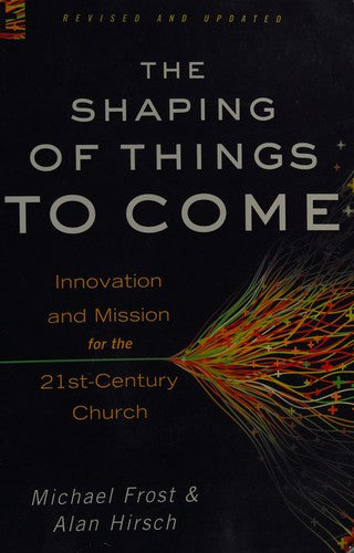 Cover of Shaping of Things to Come: Innovation and Mission for the 21st-Century Church (Revised, Updated)