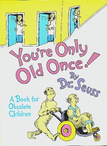 You're Only Old Once!: A Book for Obsolete Children (Anniversary)