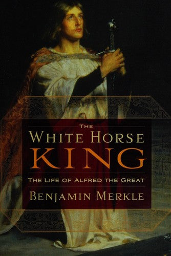 The White Horse King: The Life of Alfred the Great