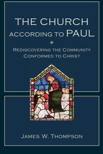 Cover of Church According to Paul: Rediscovering the Community Conformed to Christ