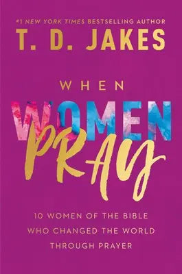 Cover of When Women Pray: 10 Women of the Bible Who Changed the World Through Prayer