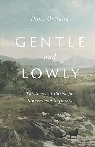 Gentle and Lowly: The Heart of Christ for Sinners and Sufferers - stevensbooks