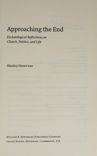 Cover of Approaching the End: Eschatological Reflections on Church, Politics, and Life