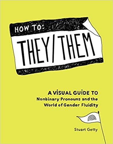 How to They/Them: A Visual Guide to Nonbinary Pronouns and the World of Gender Fluidity