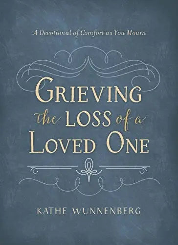 Cover of Grieving the Loss of a Loved One: A Devotional of Comfort as You Mourn