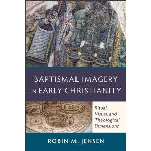 Cover of Baptismal Imagery in Early Christianity: Ritual, Visual, and Theological Dimensions