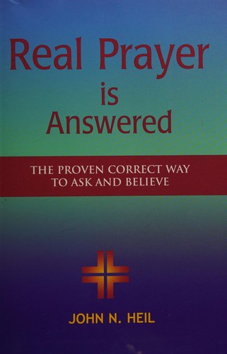 Cover of Real Prayer Is Answered: The Proven Correct Way to Ask and Believe