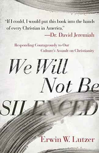 Cover of We Will Not Be Silenced: Responding Courageously to Our Culture's Assault on Christianity