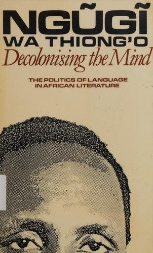 Decolonising the Mind: The Politics of Language in African Literature