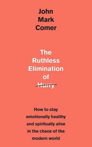 Cover of Ruthless Elimination of Hurry: How to Stay Emotionally Healthy and Spiritually Alive in the Chaos of the Modern World