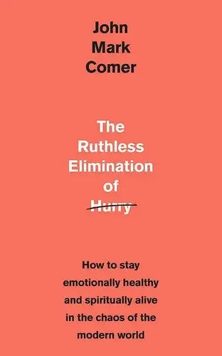 Ruthless Elimination of Hurry: How to Stay Emotionally Healthy and Spiritually Alive in the Chaos of the Modern World - stevensbooks
