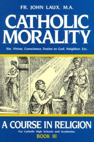 Cover of Catholic Morality: A Course in Religion - Book III