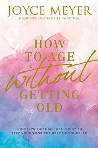 Cover of How to Age Without Getting Old: The Steps You Can Take Today to Stay Young for the Rest of Your Life