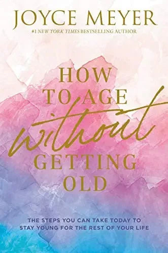 How to Age Without Getting Old: The Steps You Can Take Today to Stay Young for the Rest of Your Life - stevensbooks