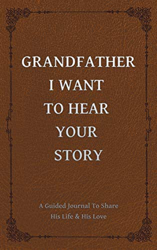 Cover of Grandfather, I Want to Hear Your Story: A Grandfather's Guided Journal to Share His Life and His Love