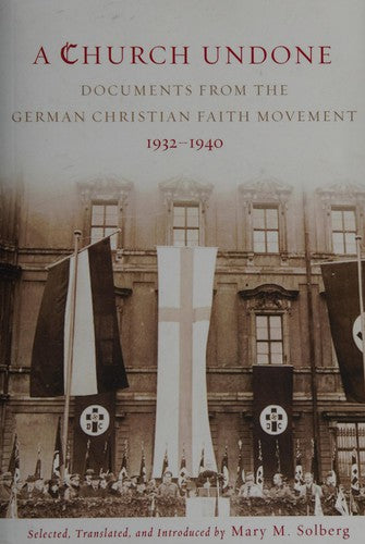 Cover of Church Undone: Documents from the German Christian Faith Movement, 1932-1940