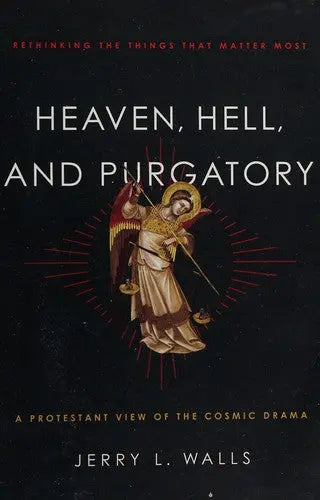 Cover of Heaven, Hell, and Purgatory: Rethinking the Things That Matter Most