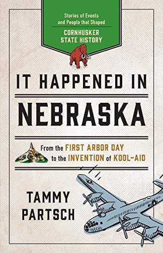 It Happened in Nebraska: Stories of Events and People That Shaped Cornhusker State History